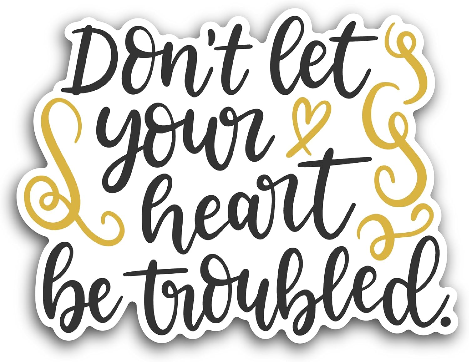2 (Pieces) 3" and 5" Don't Let Your Heart Be Troubled Sticker, Waterproof Vinyl Decals for Many Purpose Like Cars, Trucks, Laptops, Phones, Windows and More