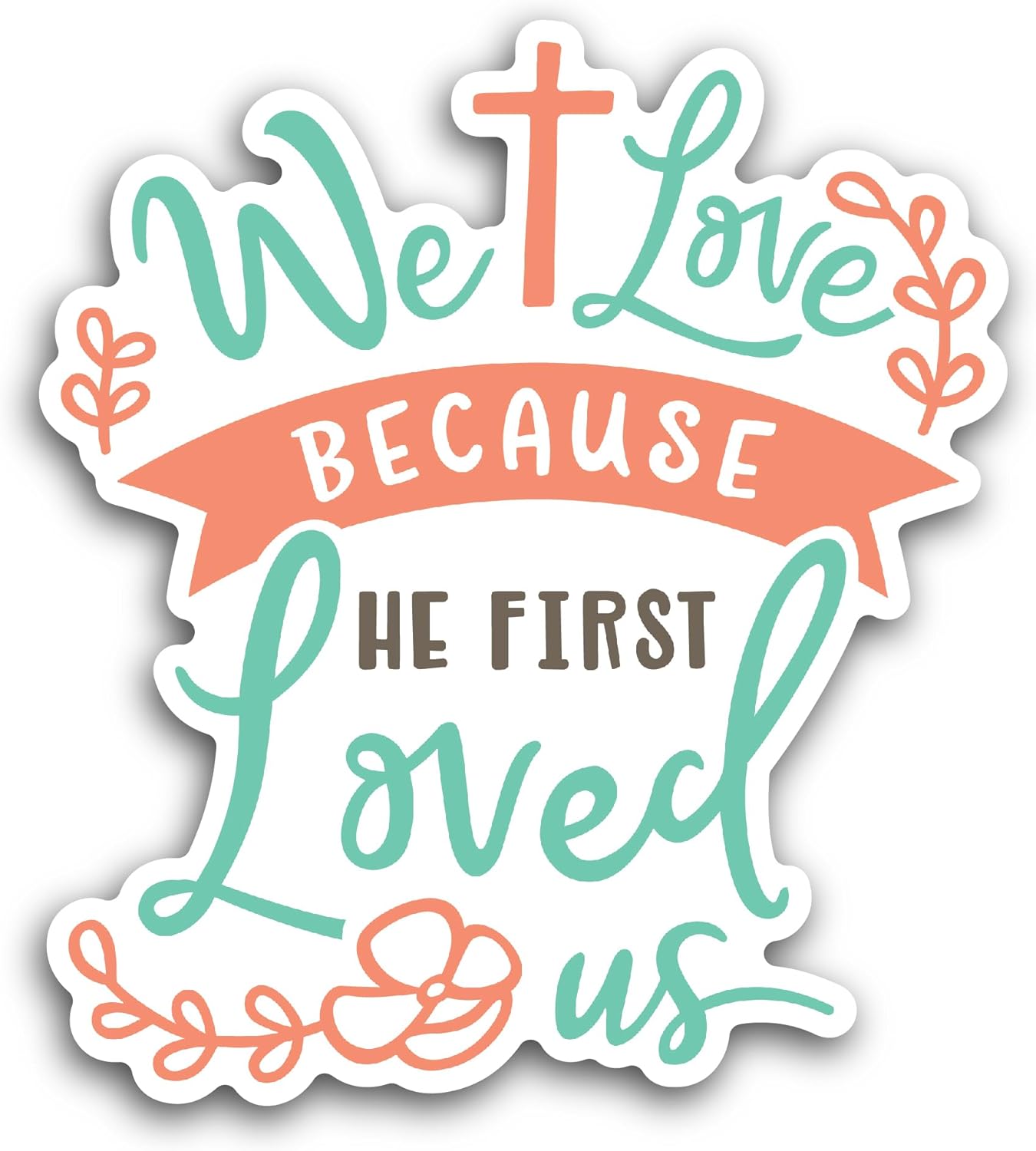 2 (Pieces) 3" and 5" We Love Because He First Loved Us Sticker, Waterproof Vinyl Decals for Many Purpose Like Cars, Trucks, Laptops, Phones, Windows and More
