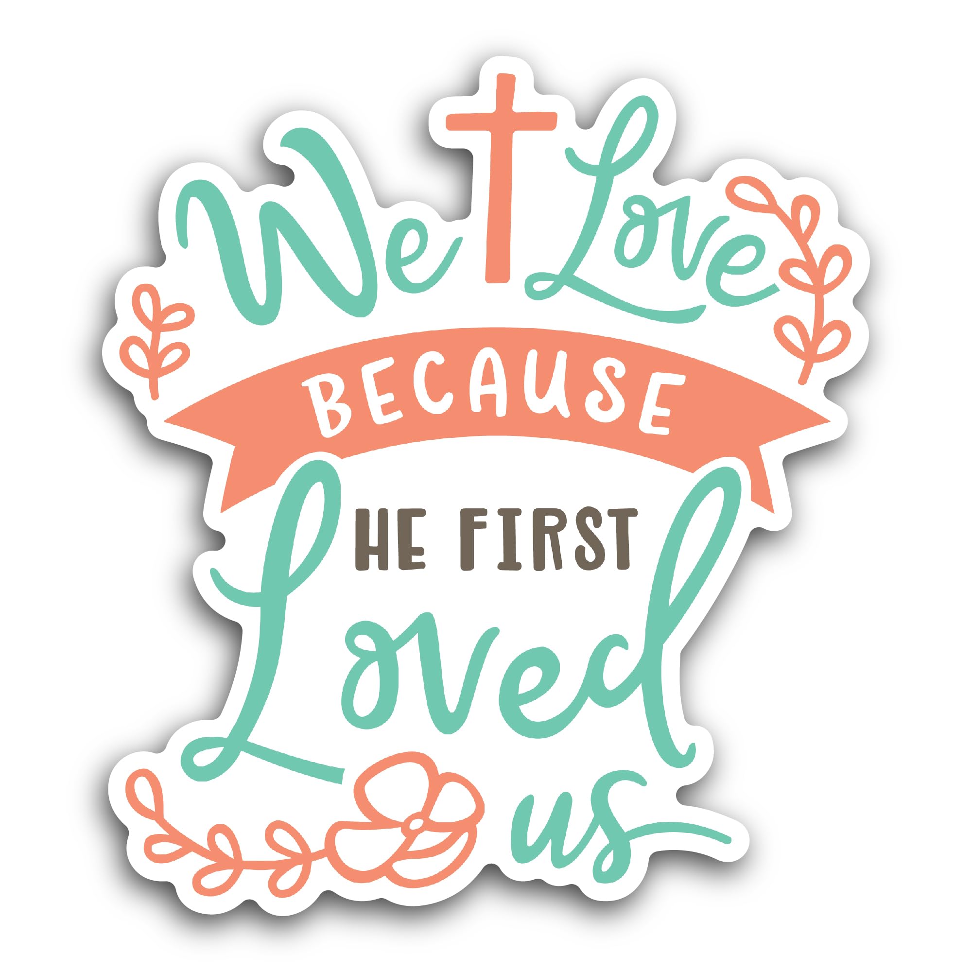 2 (Pieces) 3" and 5" We Love Because He First Loved Us Sticker, Waterproof Vinyl Decals for Many Pur