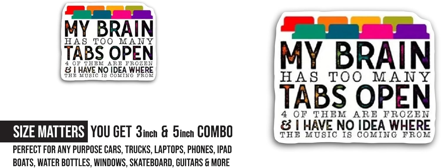 2 (Pieces) 3" and 5" My Brain Has Too Many Tabs Text Sticker, Waterproof Vinyl Decals for Many Purpose Like Cars, Trucks, Laptops, Phones, Windows and More