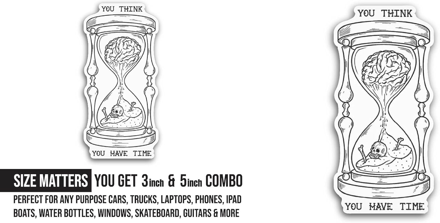 2 (Pieces) 3" and 5" You Think You Have Time Sticker, Waterproof Vinyl Decals for Many Purpose Like Cars, Trucks, Laptops, Phones, Windows and More