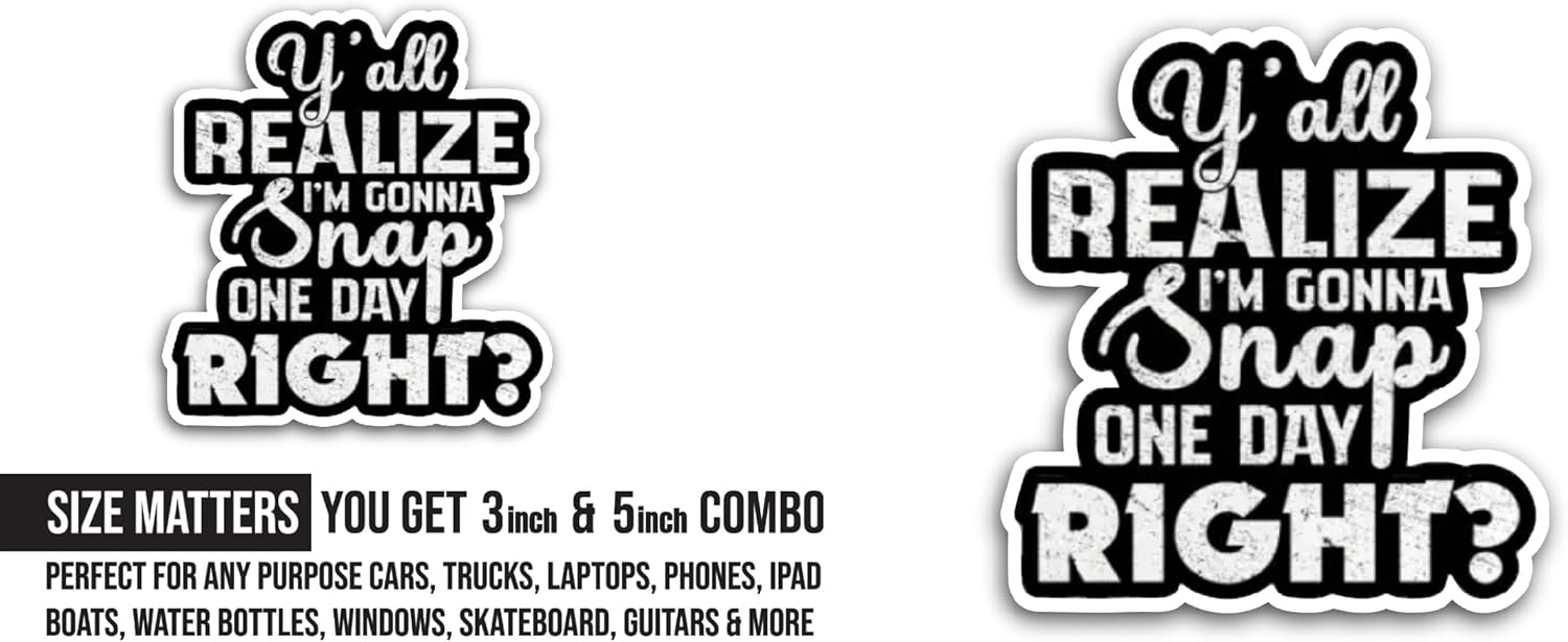 2 (Pieces) 3" and 5" Y'all Realize I'm Gonna snap Sticker, Waterproof Vinyl Decals for Many Purpose Like Cars, Trucks, Laptops, Phones, Windows and More