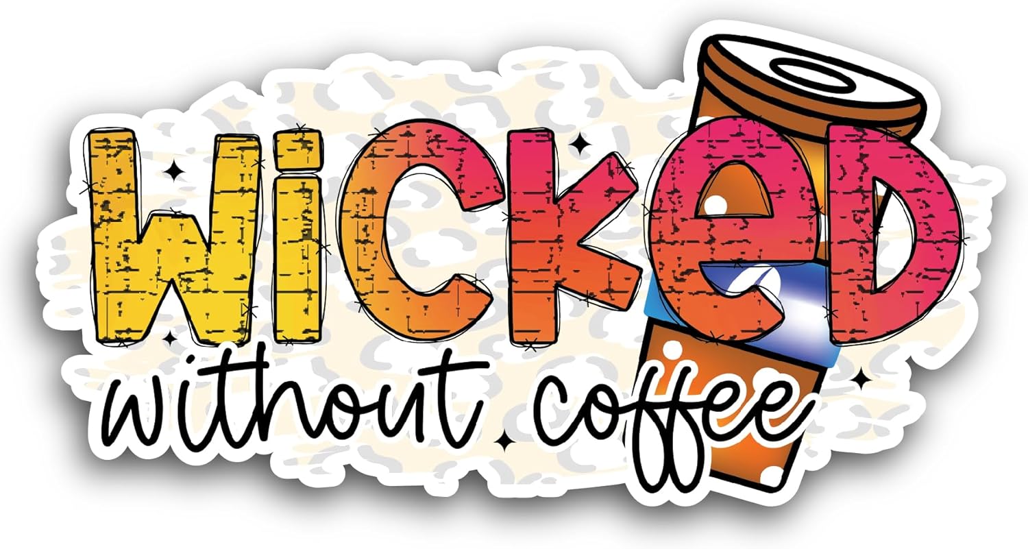 2 (Pieces) 3" and 5" Wicked Without Coffee Text Sticker, Waterproof Vinyl Decals for Many Purpose Like Cars, Trucks, Laptops, Phones, Windows and More