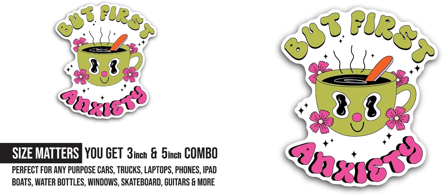 2 (Pieces) 3" and 5" But First, Anxiety Sticker, Waterproof Vinyl Decals for Many Purpose Like Cars, Trucks, Laptops, Phones, Windows and More