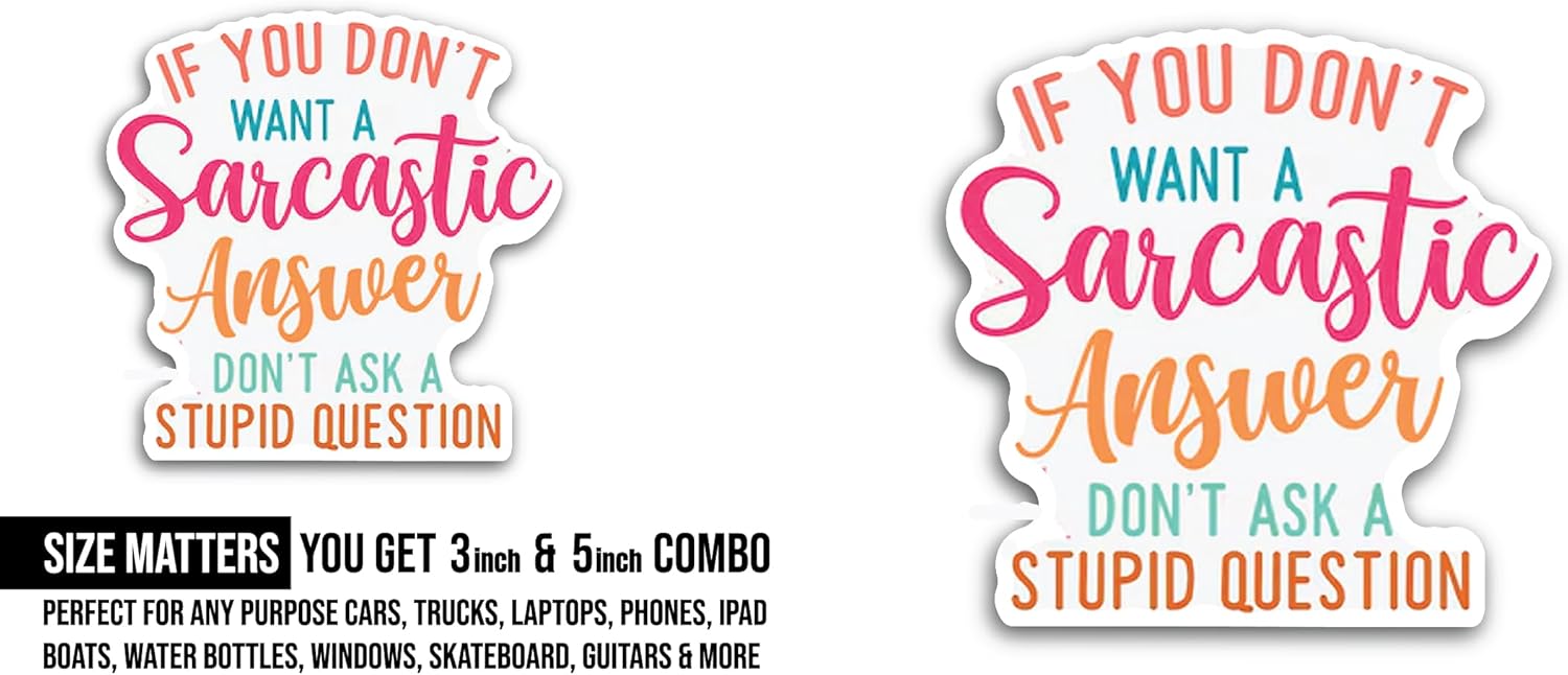 2 (Pieces) 3" and 5" If You Don't Want a Sarcastic Answer Sticker, Waterproof Vinyl Decals for Many Purpose Like Cars, Trucks, Laptops, Phones, Windows and More