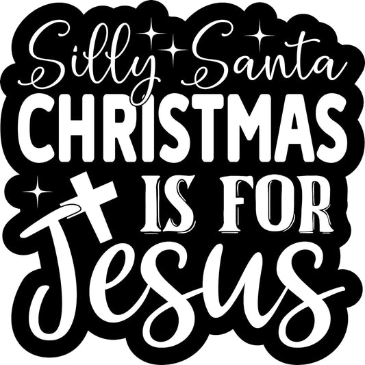 Inspirational Quote Silly Santa Christmas is for Jesus Motivational Sticker Vinyl Decal Motivation Stickers- 5" Vinyl Sticker Waterproof