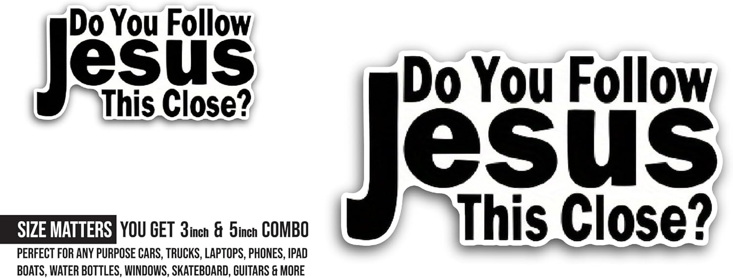 2 (Pieces) 3" and 5" Do You Follow Jesus This Close? Sticker, Waterproof Vinyl Decals for Many Purpose Like Cars, Trucks, Laptops, Phones, Windows and More