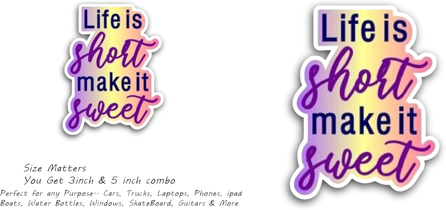2 (Pieces) 3" and 5" Life is Short, Make It Sweet Sticker, Waterproof Vinyl Decals for Many Purpose Like Cars, Trucks, Laptops, Phones, Windows and More