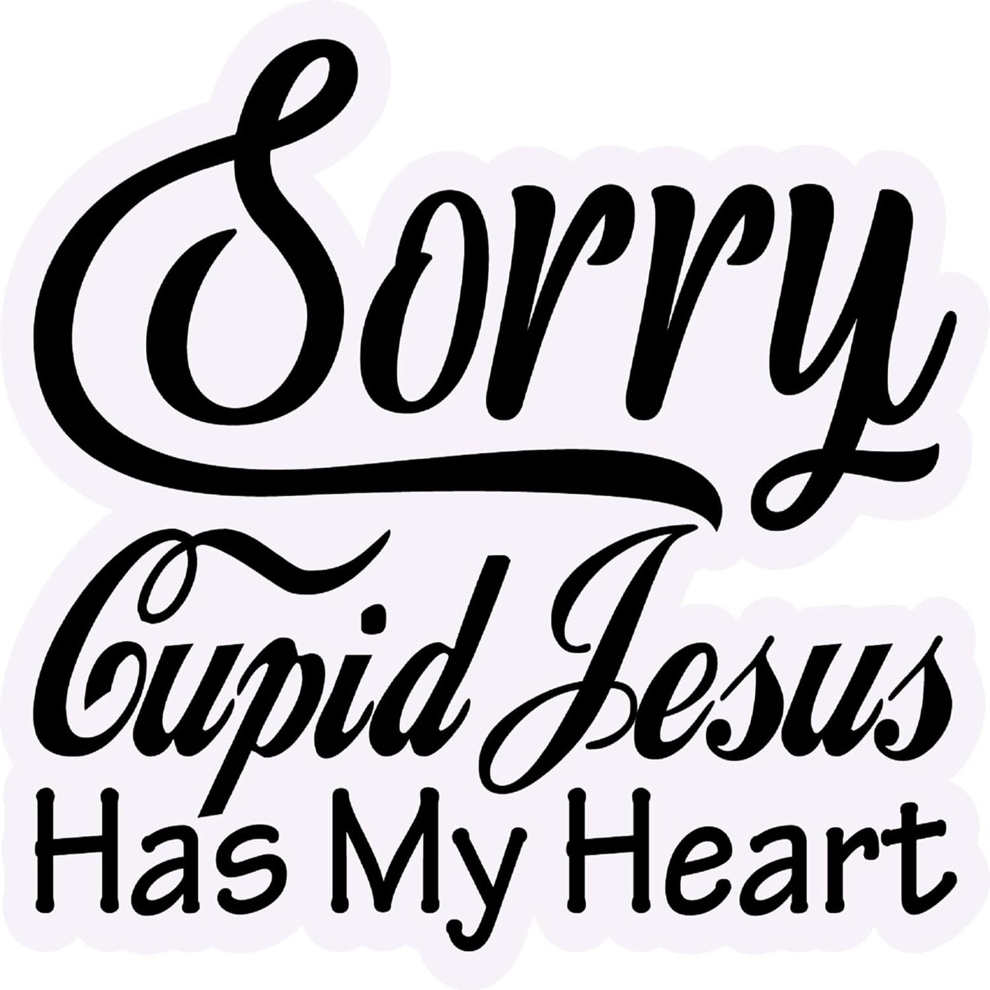 Inspirational Quote Sorry Cupid Jesus Has My Heart Motivational Sticker Vinyl Decal Motivation Stickers- 5" Vinyl Sticker Waterproof