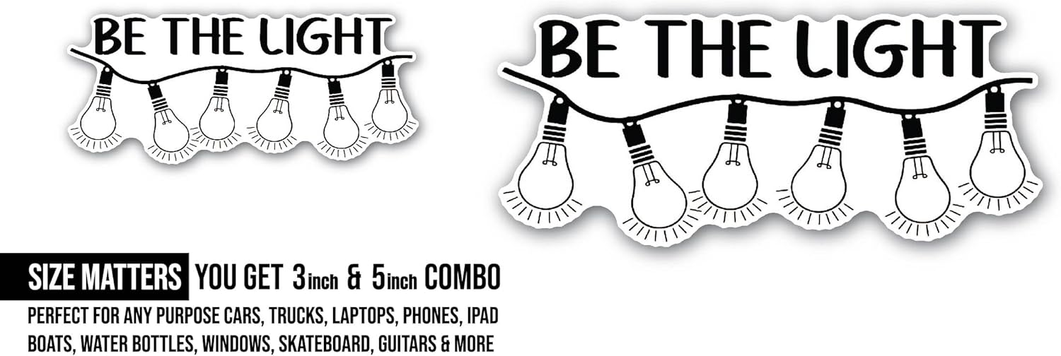 2 (Pieces) 3" and 5" Be The Light Sticker, Waterproof Vinyl Decals for Many Purpose Like Cars, Trucks, Laptops, Phones, Windows and More