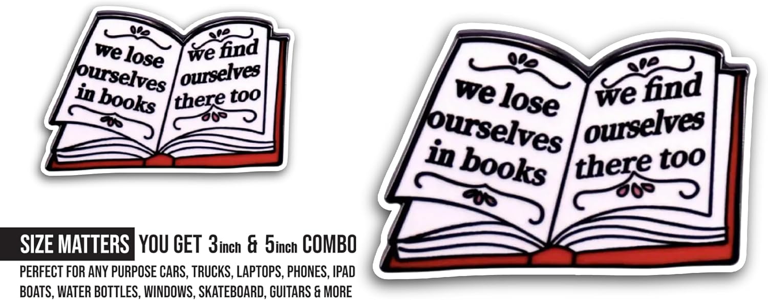 2 (Pieces) 3" and 5" We Lose Ourselves in Books Sticker, Waterproof Vinyl Decals for Many Purpose Like Cars, Trucks, Laptops, Phones, Windows and More