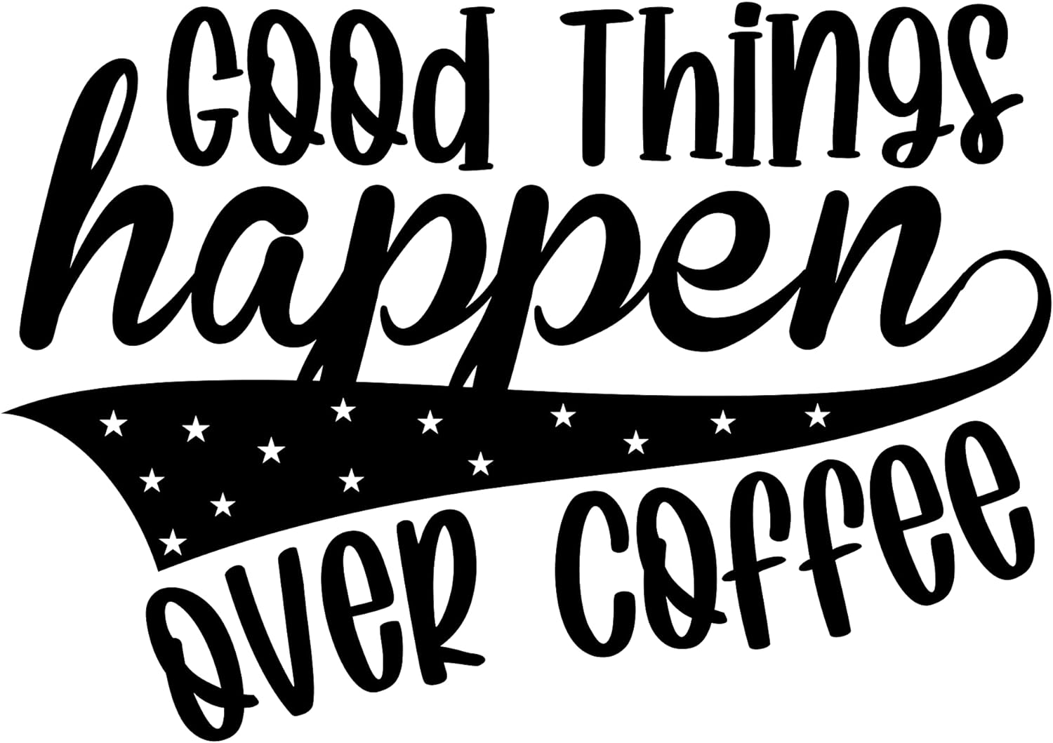 Inspirational Quote "Good Things Happen Over Coffee" Motivational Sticker Vinyl Decal Motivation Stickers- 5" Vinyl Sticker Waterproof
