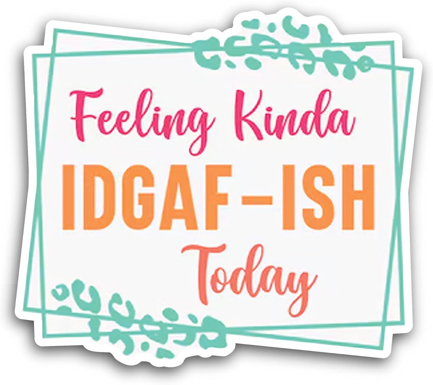 2 (Pieces) 3" and 5" Feeling Kinda IDGAF-Ish Sticker, Waterproof Vinyl Decals for Many Purpose Like Cars, Trucks, Laptops, Phones, Windows and More