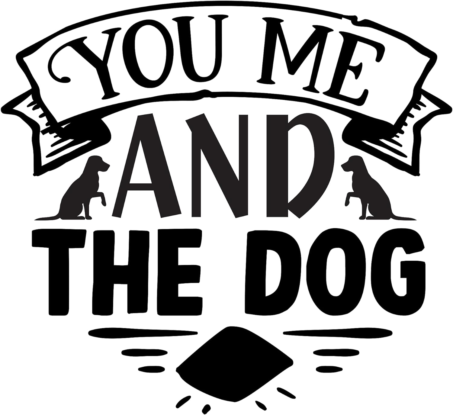 Inspirational Quote "You Me and The Dog" Motivational Sticker Vinyl Decal Motivation Stickers- 5" Vinyl Sticker Waterproof
