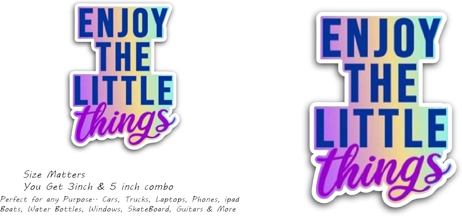 2 (Pieces) 3" and 5" Enjoy The Little Things Sticker, Waterproof Vinyl Decals for Many Purpose Like Cars, Trucks, Laptops, Phones, Windows and More