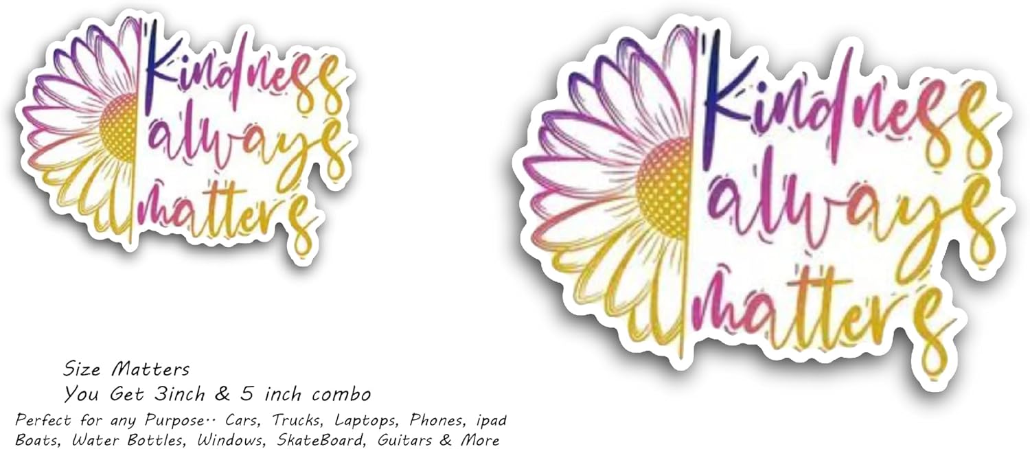 2 (Pieces) 3" and 5" Kindness Always Matters Sticker, Waterproof Vinyl Decals for Many Purpose Like Cars, Trucks, Laptops, Phones, Windows and More