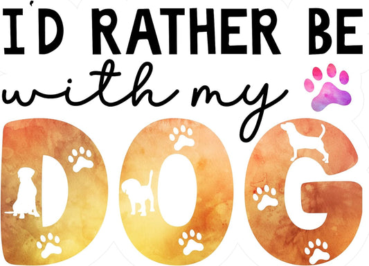 Inspirational Quote "I'd Rather Be with My Dog" Motivational Sticker Vinyl Decal Motivation Stickers- 5" Vinyl Sticker Waterproof