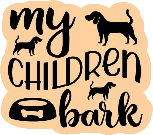 Inspirational Quote "My Children Bark" Motivational Sticker Vinyl Decal Motivation Stickers- 5" Vinyl Sticker Waterproof