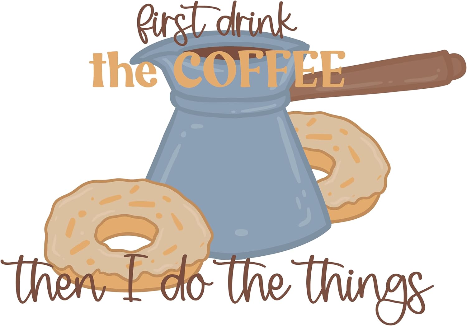 Inspirational Quote "First Drink The Coffee Then I Do The Things" Motivational Sticker Vinyl Decal Motivation Stickers- 5" Vinyl Sticker Waterproof