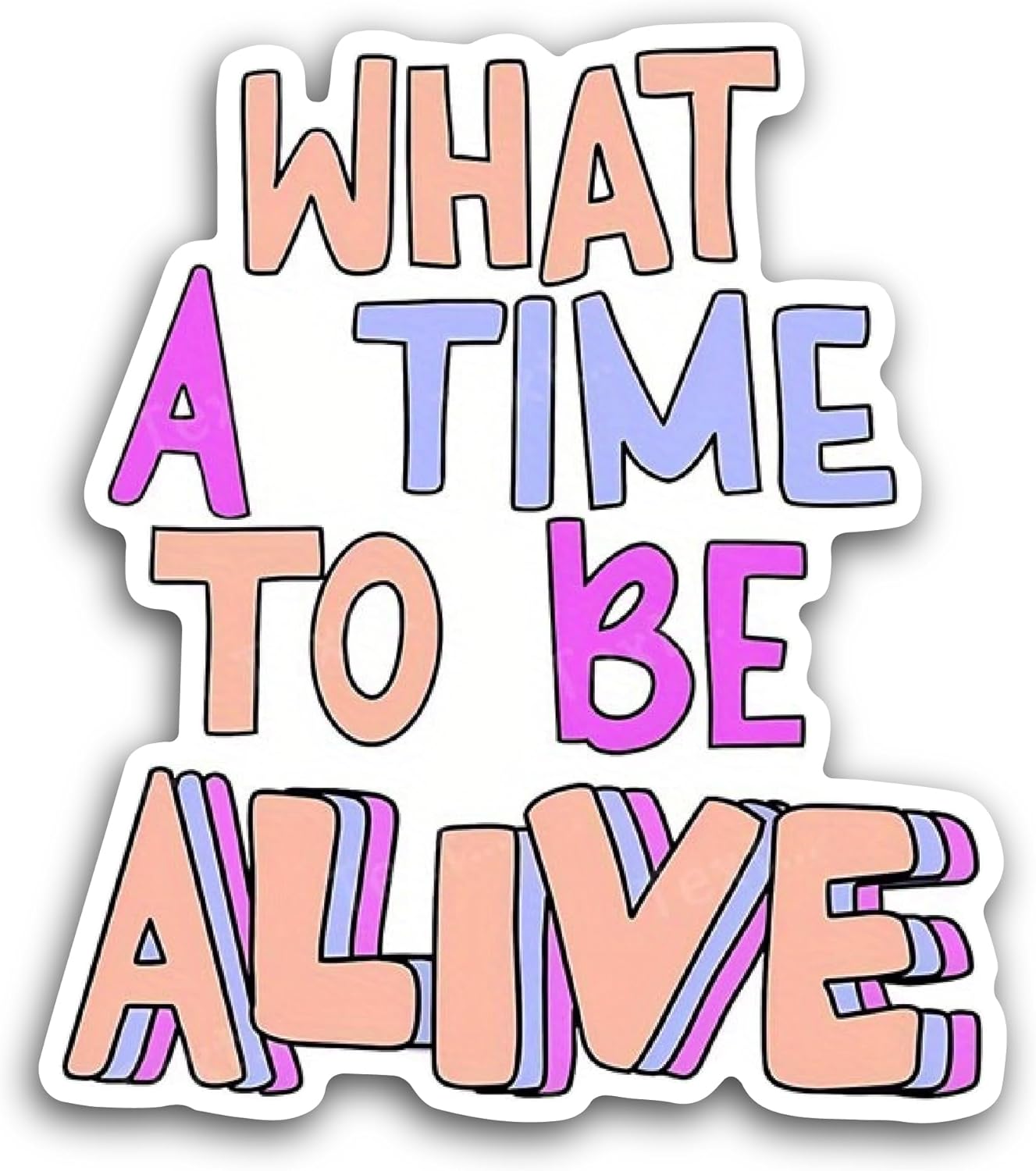 2 (Pieces) 3" and 5" What a Time to Be Alive Sticker, Waterproof Vinyl Decals for Many Purpose Like Cars, Trucks, Laptops, Phones, Windows and More