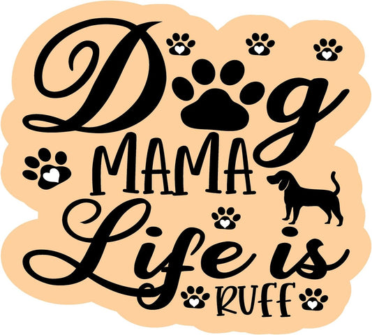 Inspirational Quote "Dog Mama Life is Ruff-" Motivational Sticker Vinyl Decal Motivation Stickers- 5" Vinyl Sticker Waterproof