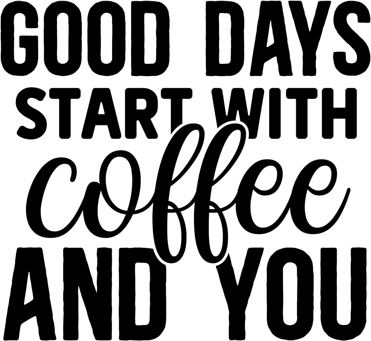 Inspirational Quote "Good Days Start with Coffee and You" Motivational Sticker Vinyl Decal Motivation Stickers- 5" Vinyl Sticker Waterproof