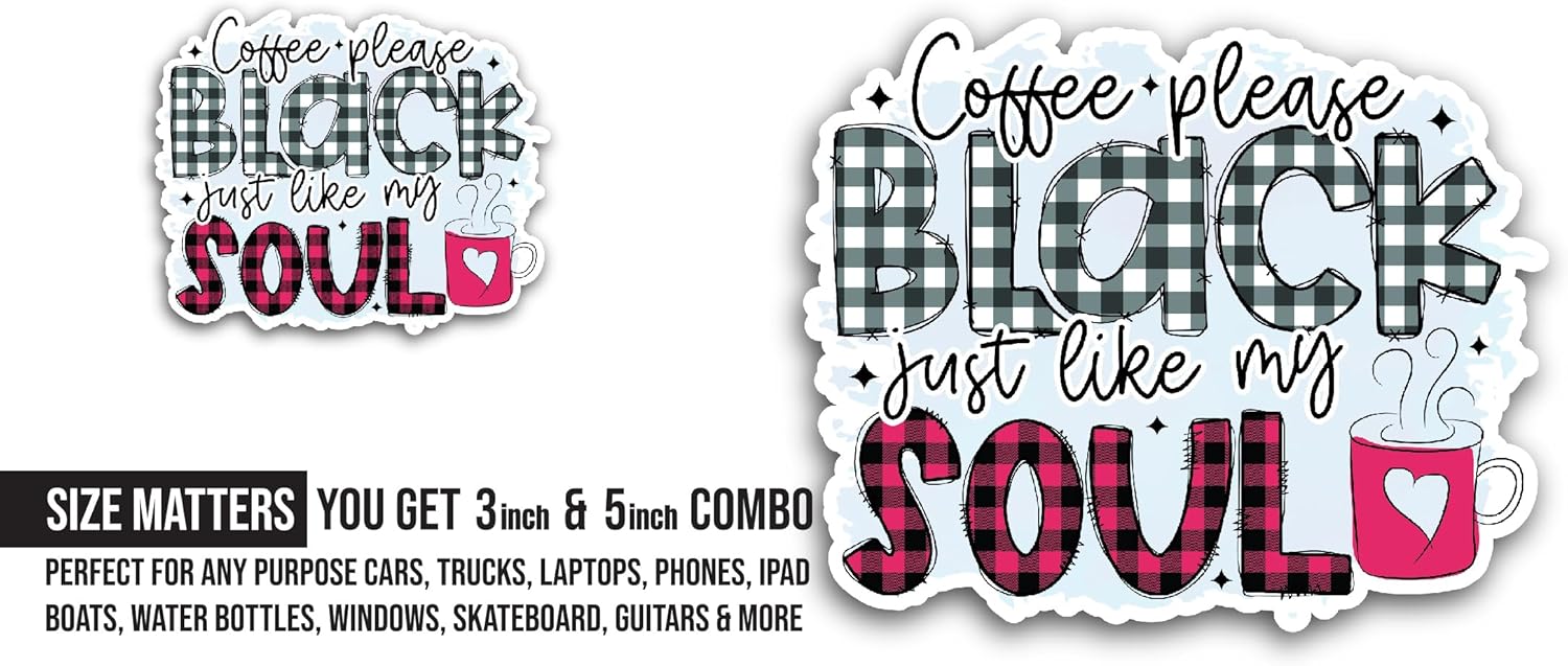 2 (Pieces) 3" and 5" Coffee Please Black Just Like My Soul Sticker, Waterproof Vinyl Decals for Many Purpose Like Cars, Trucks, Laptops, Phones, Windows and More