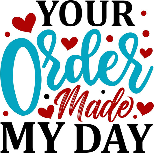 Inspirational Quote Your Order Made My Day Motivational Sticker Vinyl Decal Motivation Stickers- 5" Vinyl Sticker Waterproof