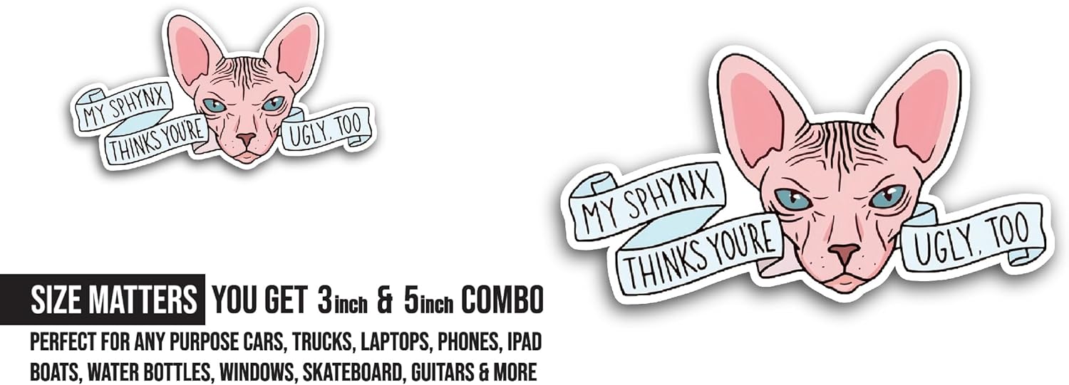 2 (Pieces) 3" and 5" My Sphynx Thinks You're Ugly, Too Sticker, Waterproof Vinyl Decals for Many Purpose Like Cars, Trucks, Laptops, Phones, Windows and More