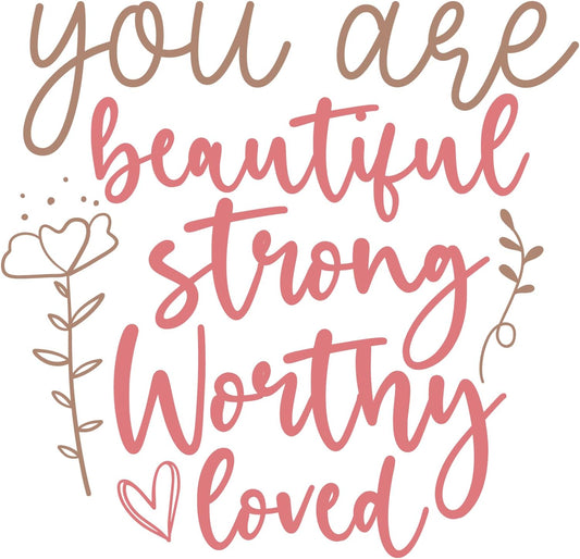 Inspirational Quote "You Are Beautiful Strong Worthy Loved" Motivational Sticker Vinyl Decal Motivation Stickers- 5" Vinyl Sticker Waterproof