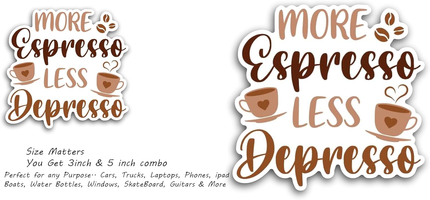 2 (Pieces) 3" and 5" More Espresso Less Depresso Decal Sticker, Waterproof Vinyl Decals for Many Purpose Like Cars, Trucks, Laptops, Phones, Windows and More