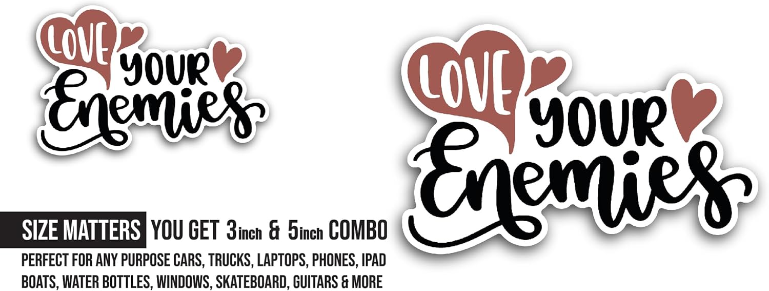 2 (Pieces) 3" and 5" Love Your Enemies Sticker, Waterproof Vinyl Decals for Many Purpose Like Cars, Trucks, Laptops, Phones, Windows and More