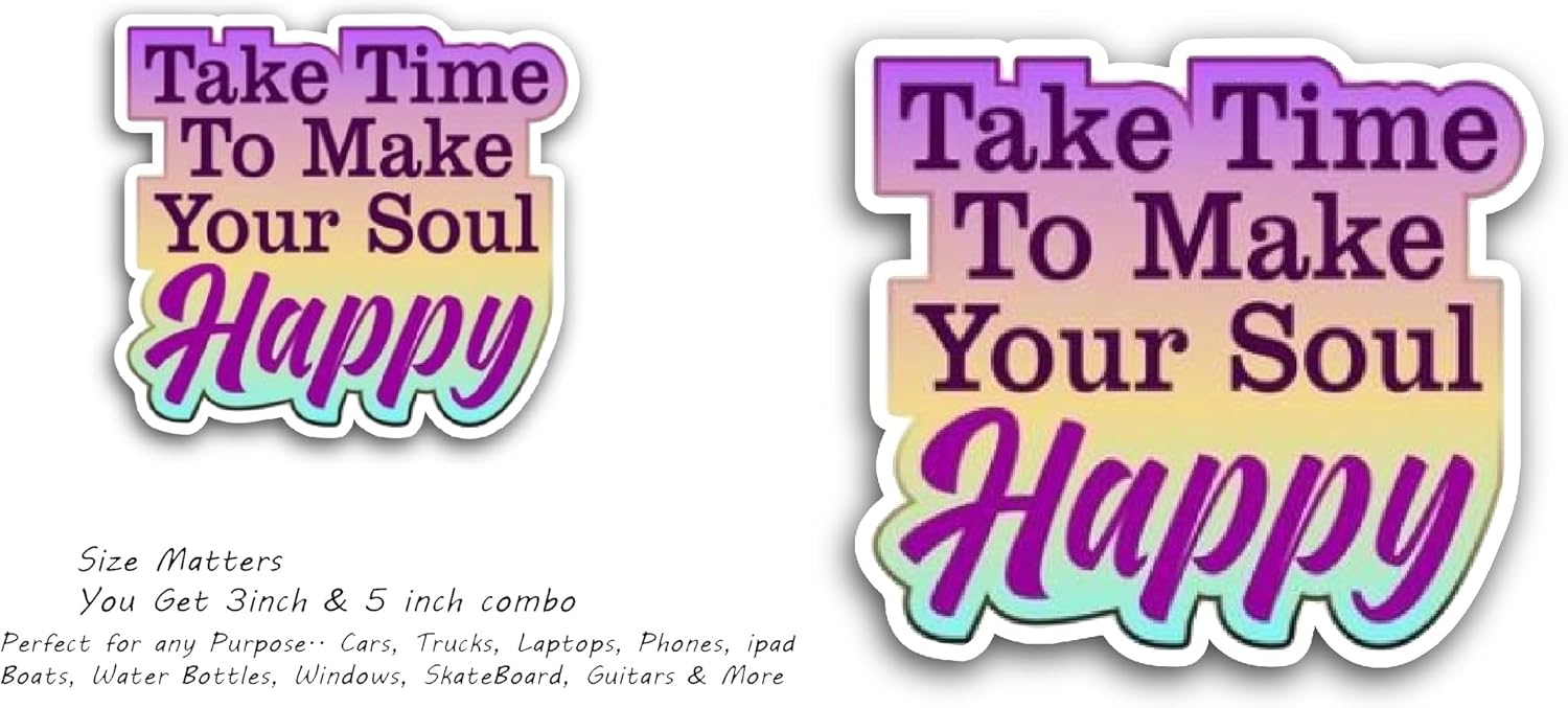 2 (Pieces) 3" and 5" Take Time to Make Your Soul Happy Sticker, Waterproof Vinyl Decals for Many Purpose Like Cars, Trucks, Laptops, Phones, Windows and More