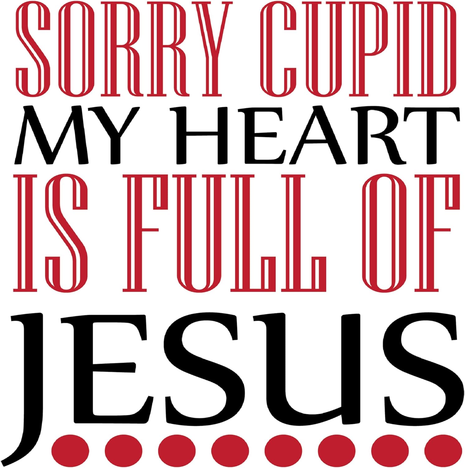Inspirational Quote Sorry Cupid My Heart is Full of Jesus Motivational Sticker Vinyl Decal Motivation Stickers- 5" Vinyl Sticker Waterproof