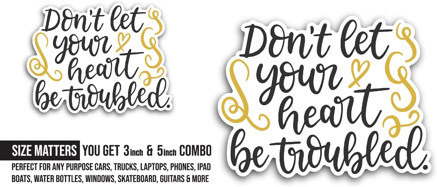2 (Pieces) 3" and 5" Don't Let Your Heart Be Troubled Sticker, Waterproof Vinyl Decals for Many Purpose Like Cars, Trucks, Laptops, Phones, Windows and More