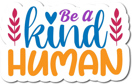 Inspirational Quote "Be A Kind Human Sticker" Motivational Sticker Vinyl Decal Motivation Stickers- 5" Vinyl Sticker Waterproof