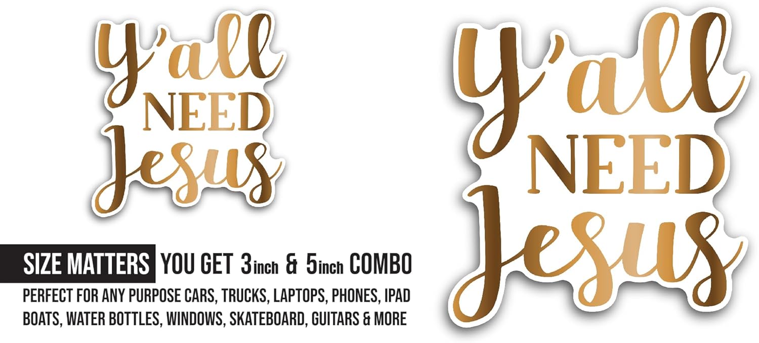 2 (Pieces) 3" and 5" Y'all Need Jesus Sticker, Waterproof Vinyl Decals for Many Purpose Like Cars, Trucks, Laptops, Phones, Windows and More