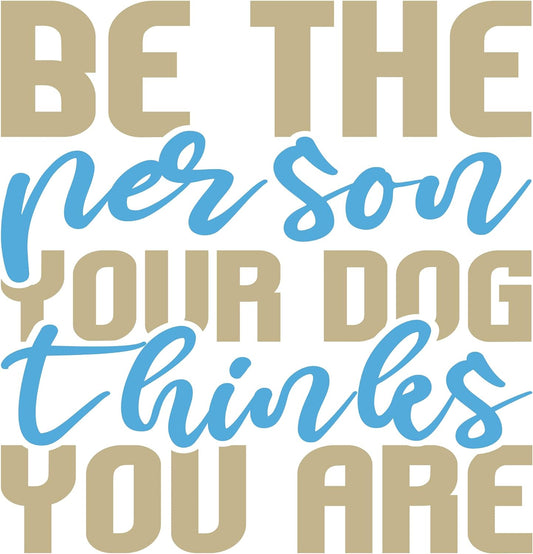 Inspirational Quote "Be The Person Your Dog Thinkes You are" Motivational Sticker Vinyl Decal Motivation Stickers- 5" Vinyl Sticker Waterproof