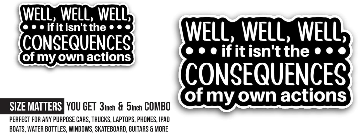 2 (Pieces) 3" and 5" Well Well Well, If It Isn't The Consequences Sticker, Waterproof Vinyl Decals for Many Purpose Like Cars, Trucks, Laptops, Phones, Windows and More