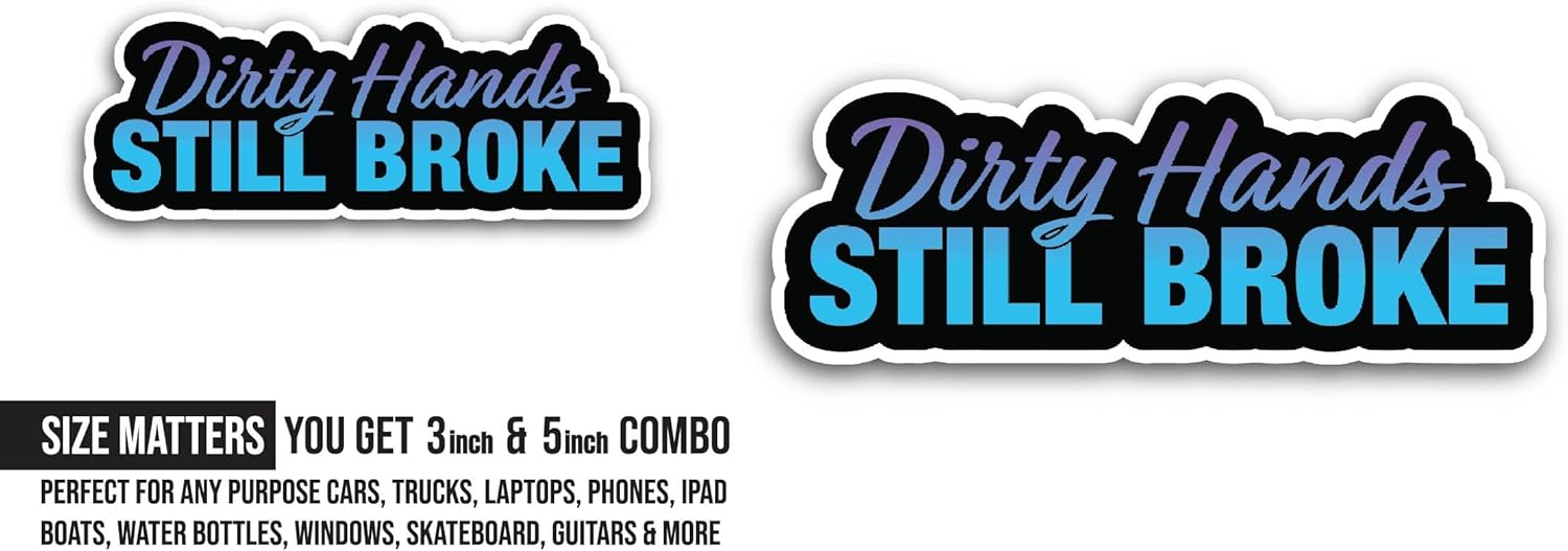2 (Pieces) 3" and 5" Dirty Hands Still Broke Sticker, Waterproof Vinyl Decals for Many Purpose Like Cars, Trucks, Laptops, Phones, Windows and More