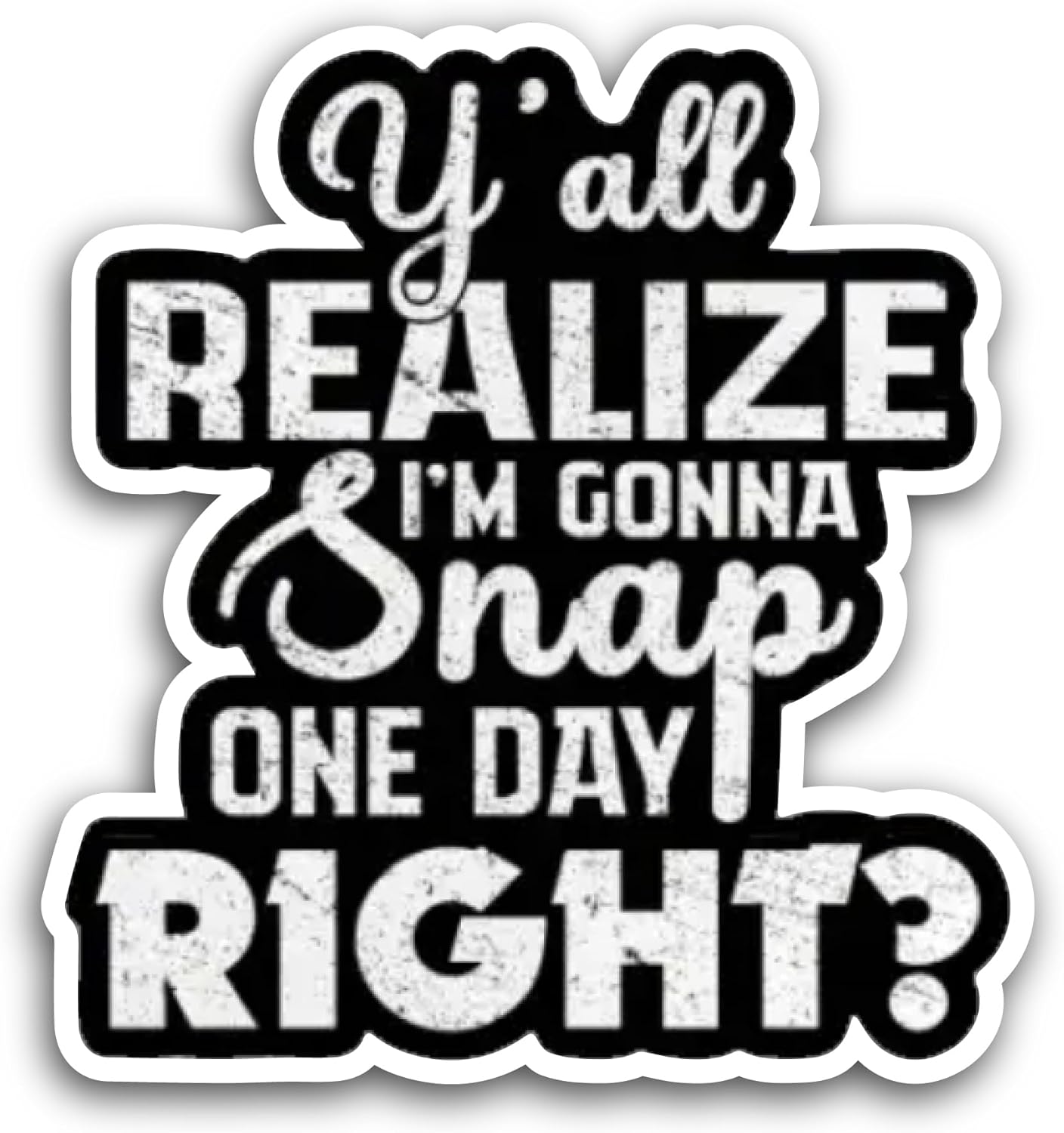 2 (Pieces) 3" and 5" Y'all Realize I'm Gonna snap Sticker, Waterproof Vinyl Decals for Many Purpose Like Cars, Trucks, Laptops, Phones, Windows and More
