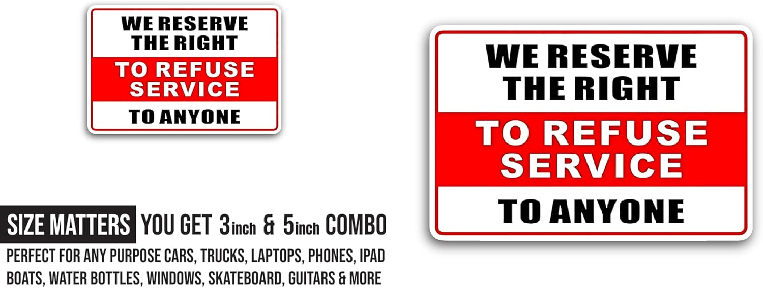 2 (Pieces) 3" and 5" We Reserve The Right to Refuse Sticker, Waterproof Vinyl Decals for Many Purpose Like Cars, Trucks, Laptops, Phones, Windows and More