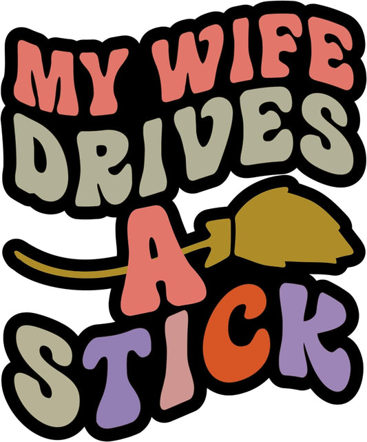 Inspirational Quote My Wife Drives A Stick Motivational Sticker Vinyl Decal Motivation Stickers- 5" Vinyl Sticker Waterproof