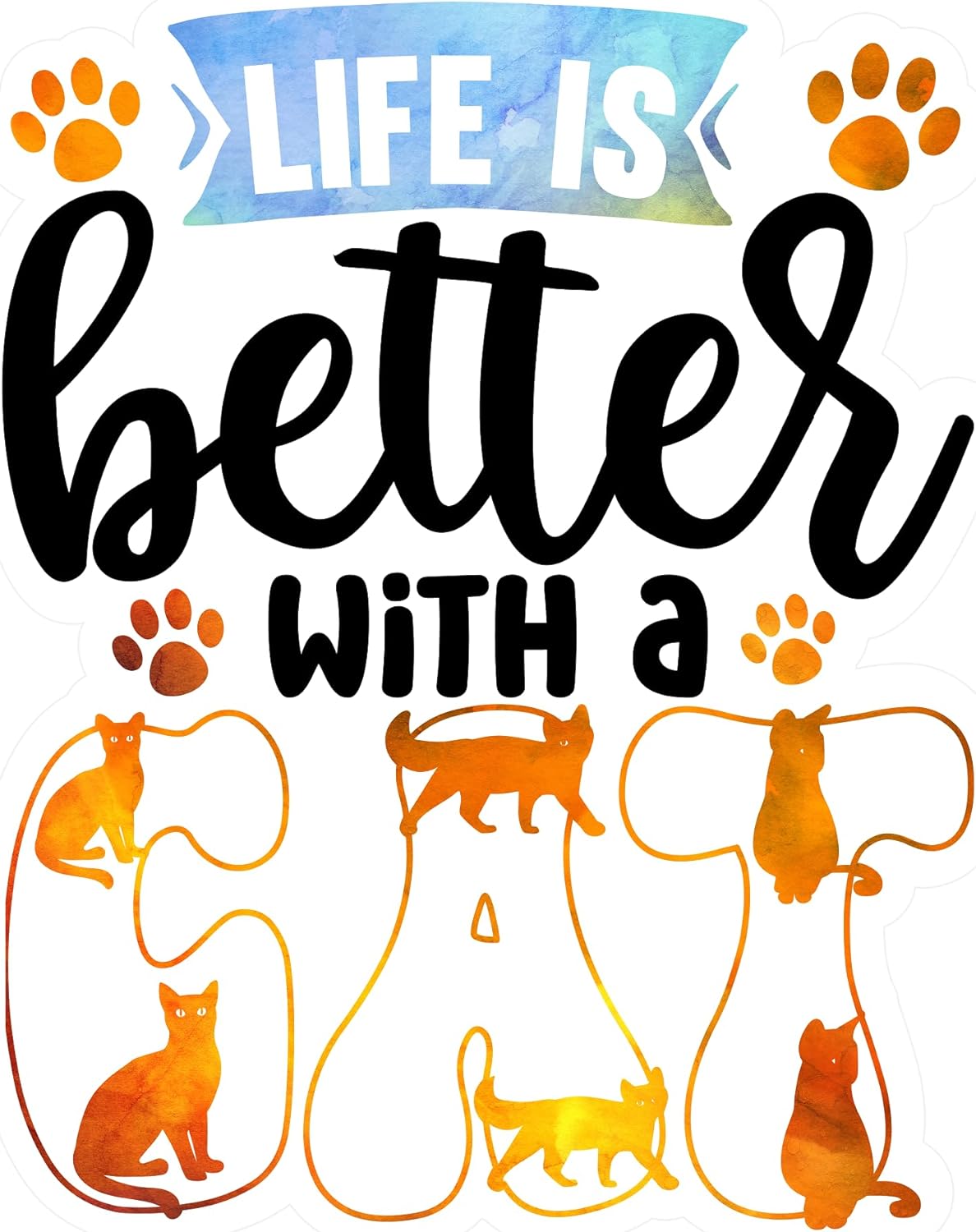 Inspirational Quote "Life is Better With a Cat" Motivational Sticker Vinyl Decal Motivation Stickers- 5" Vinyl Sticker Waterproof