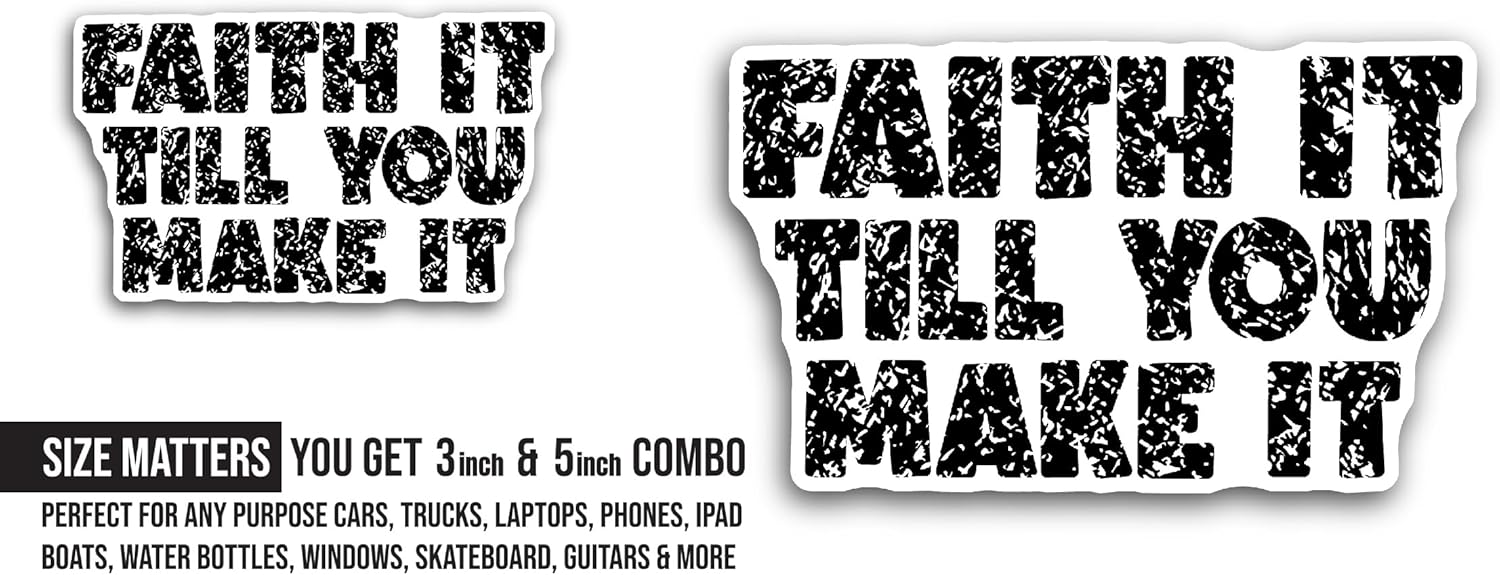 2 (Pieces) 3" and 5" Faith It Till You Make It BlackText Sticker, Waterproof Vinyl Decals for Many Purpose Like Cars, Trucks, Laptops, Phones, Windows and More