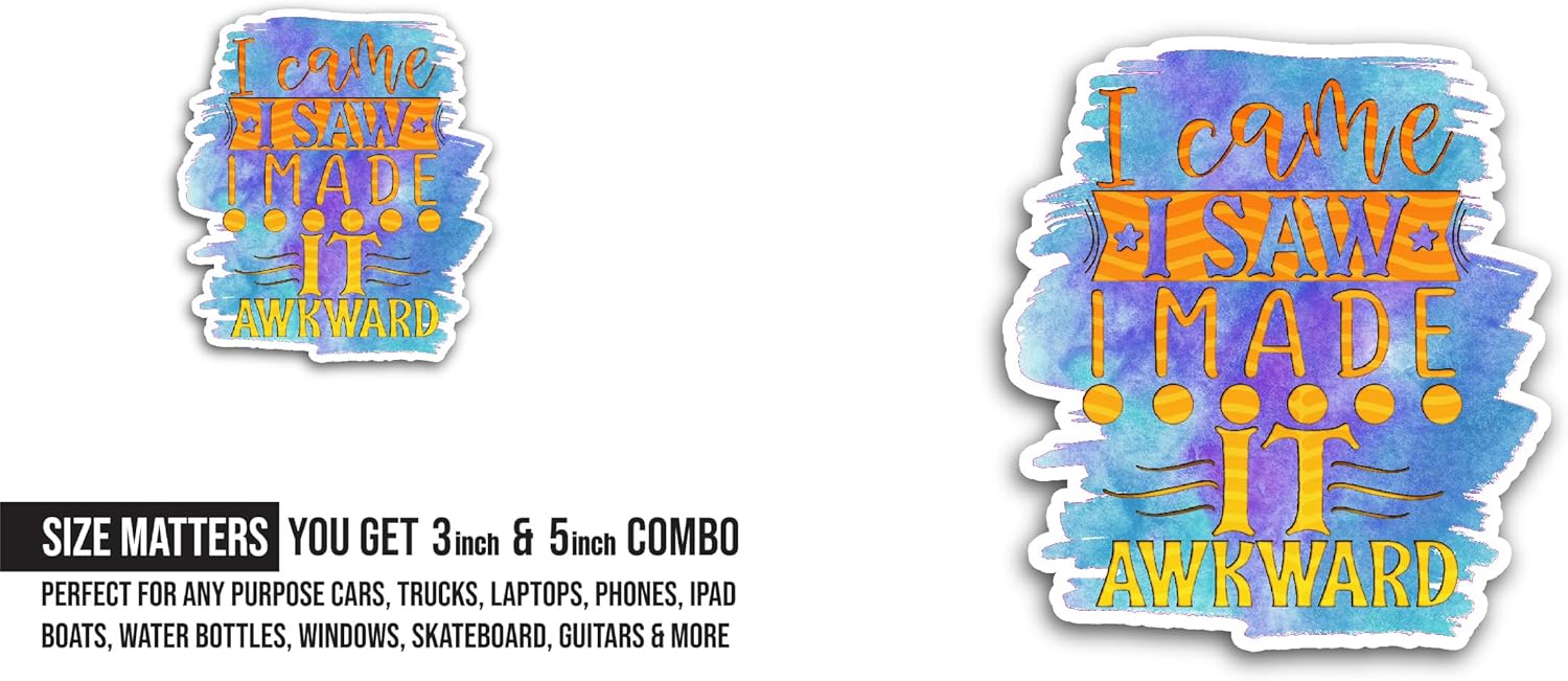 2 (Pieces) 3" and 5" I Came I Saw I Made It Awkward Sticker, Waterproof Vinyl Decals for Many Purpose Like Cars, Trucks, Laptops, Phones, Windows and More