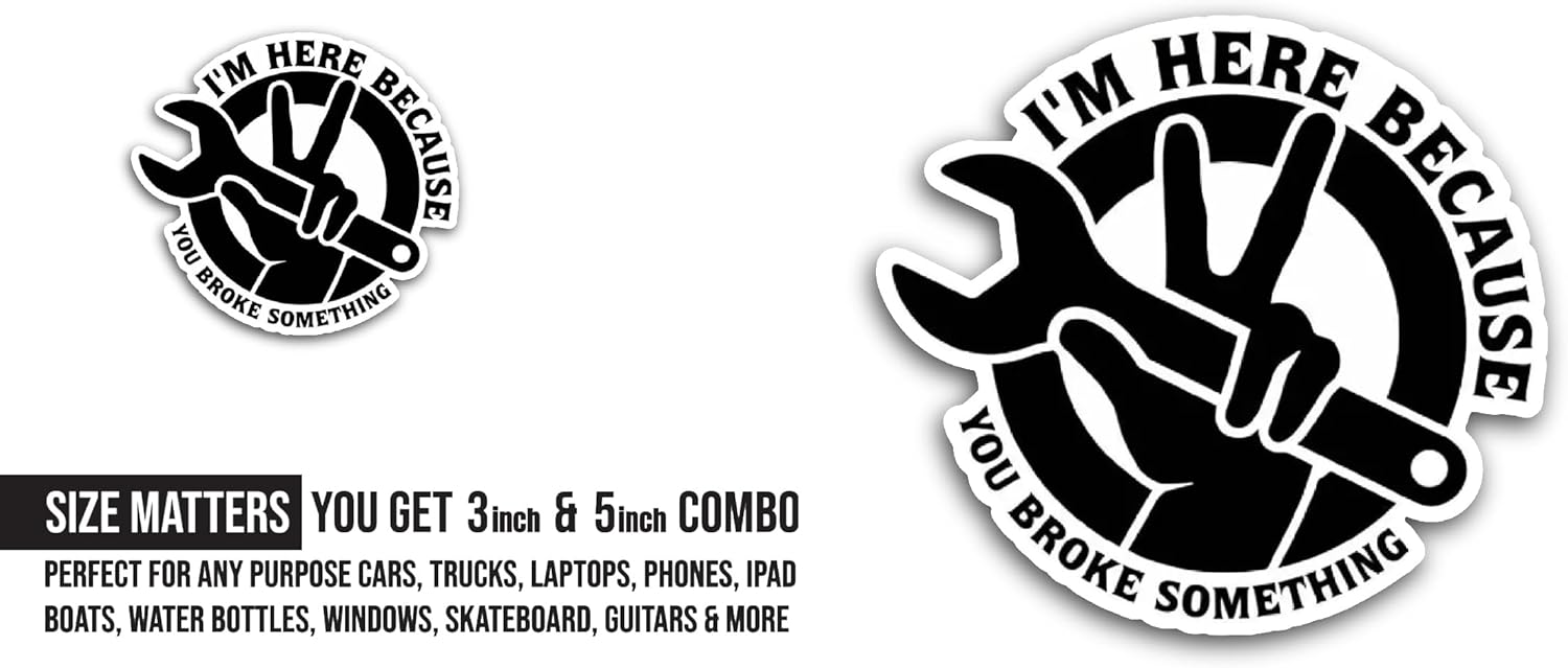 2 (Pieces) 3" and 5" I'm Here Because You Broke Sticker, Waterproof Vinyl Decals for Many Purpose Like Cars, Trucks, Laptops, Phones, Windows and More