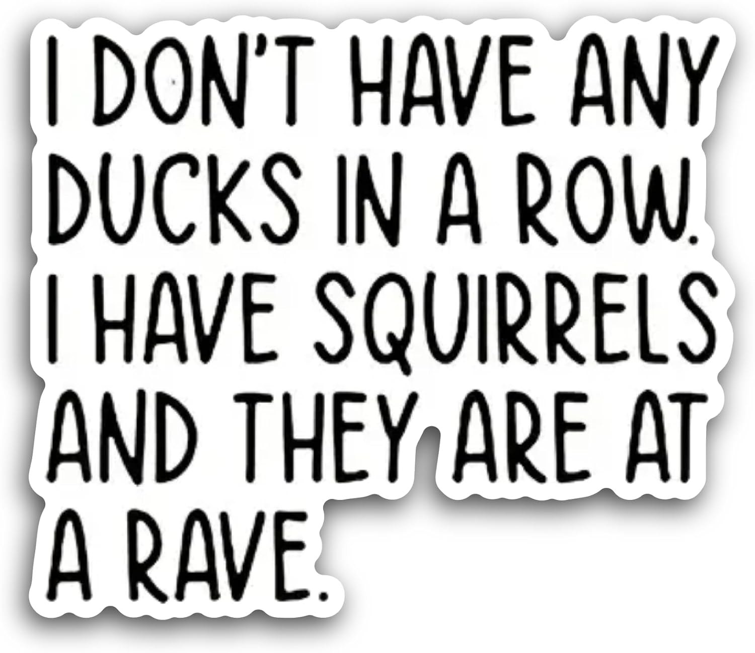 2 (Pieces) 3" and 5" I Don't Have Any Ducks in A Row Sticker, Waterproof Vinyl Decals for Many Purpose Like Cars, Trucks, Laptops, Phones, Windows and More