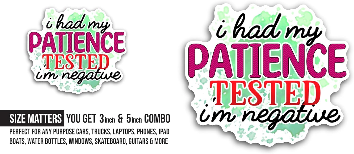 2 (Pieces) 3" and 5" I Had My Patience Tested I'm Negative Sticker, Waterproof Vinyl Decals for Many Purpose Like Cars, Trucks, Laptops, Phones, Windows and More
