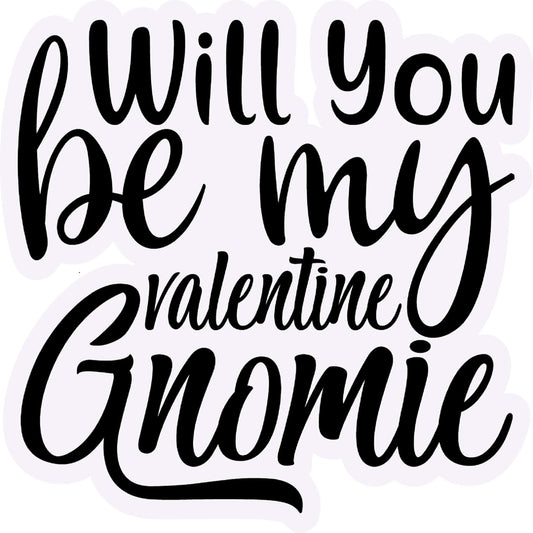 Inspirational Quote Will You Be My Valentine Gnomie Motivational Sticker Vinyl Decal Motivation Stickers- 5" Vinyl Sticker Waterproof